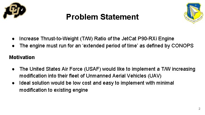 Problem Statement ● Increase Thrust-to-Weight (T/W) Ratio of the Jet. Cat P 90 -RXi