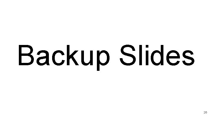 Backup Slides 26 