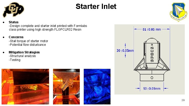 Starter Inlet ● Status -Design complete and starter inlet printed with Formlabs class printer