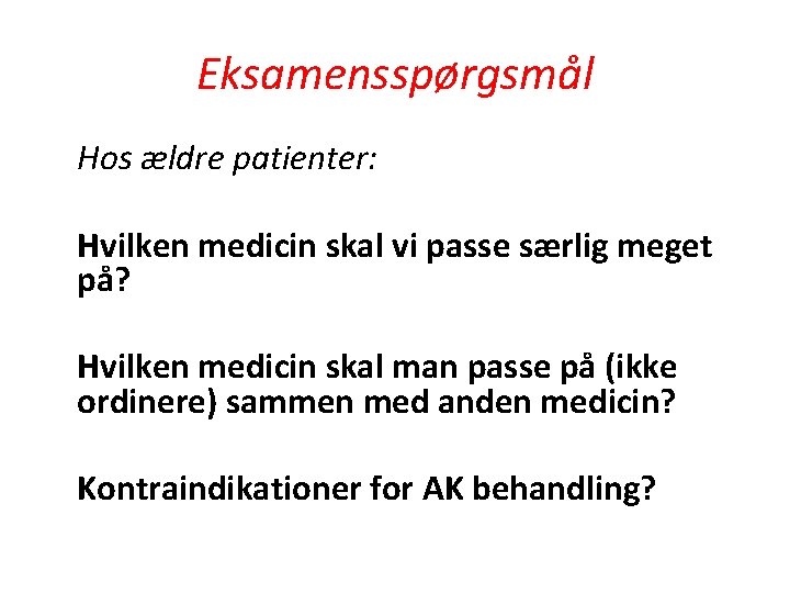 Eksamensspørgsmål Hos ældre patienter: Hvilken medicin skal vi passe særlig meget på? Hvilken medicin