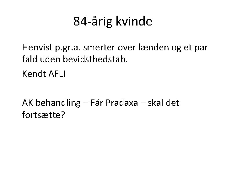 84 -årig kvinde Henvist p. gr. a. smerter over lænden og et par fald