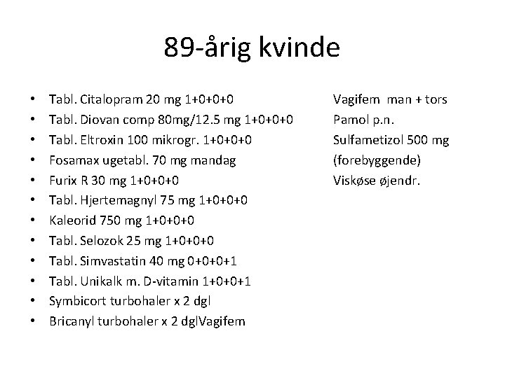 89 -årig kvinde • • • Tabl. Citalopram 20 mg 1+0+0+0 Tabl. Diovan comp