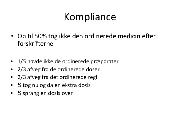 Kompliance • Op til 50% tog ikke den ordinerede medicin efter forskrifterne • •