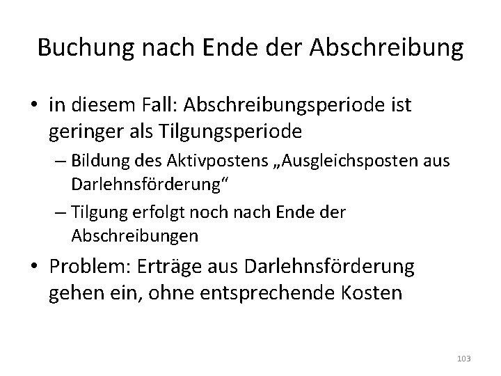 Buchung nach Ende der Abschreibung • in diesem Fall: Abschreibungsperiode ist geringer als Tilgungsperiode