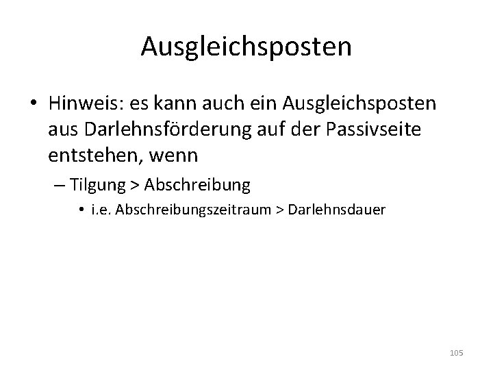 Ausgleichsposten • Hinweis: es kann auch ein Ausgleichsposten aus Darlehnsförderung auf der Passivseite entstehen,