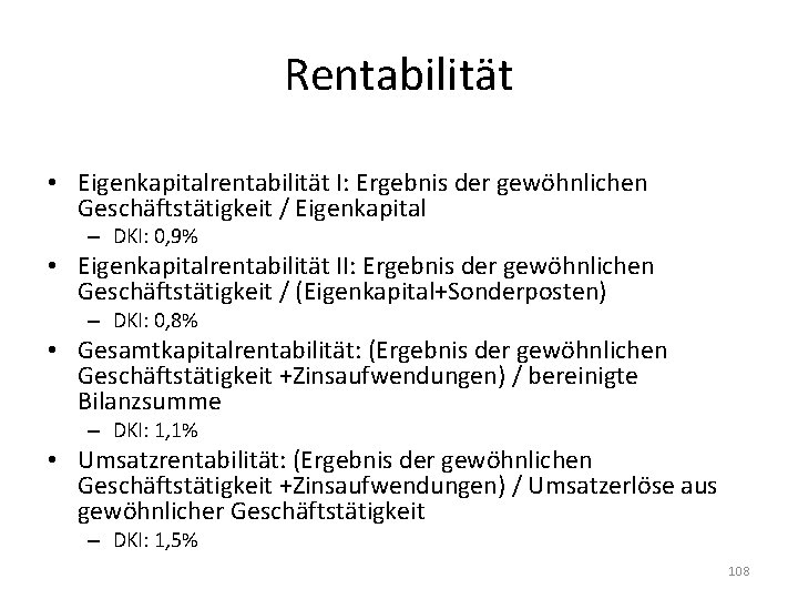 Rentabilität • Eigenkapitalrentabilität I: Ergebnis der gewöhnlichen Geschäftstätigkeit / Eigenkapital – DKI: 0, 9%