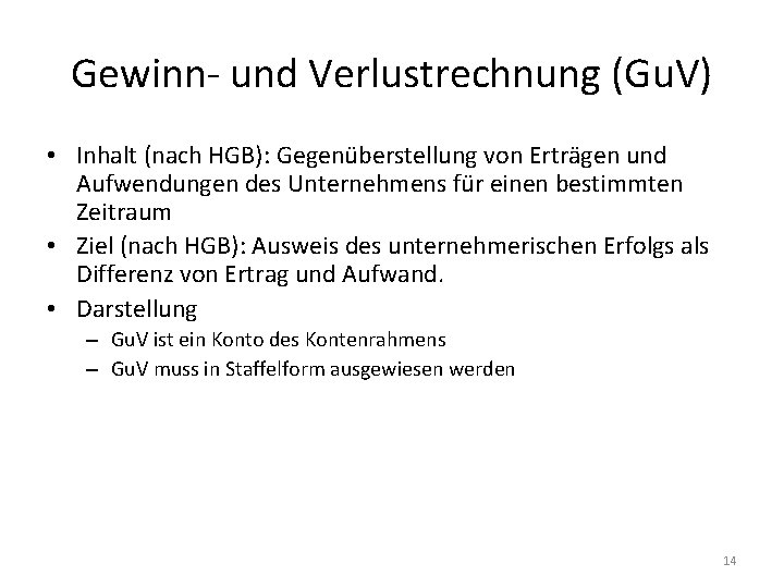 Gewinn- und Verlustrechnung (Gu. V) • Inhalt (nach HGB): Gegenüberstellung von Erträgen und Aufwendungen
