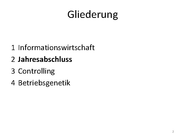 Gliederung 1 Informationswirtschaft 2 Jahresabschluss 3 Controlling 4 Betriebsgenetik 2 