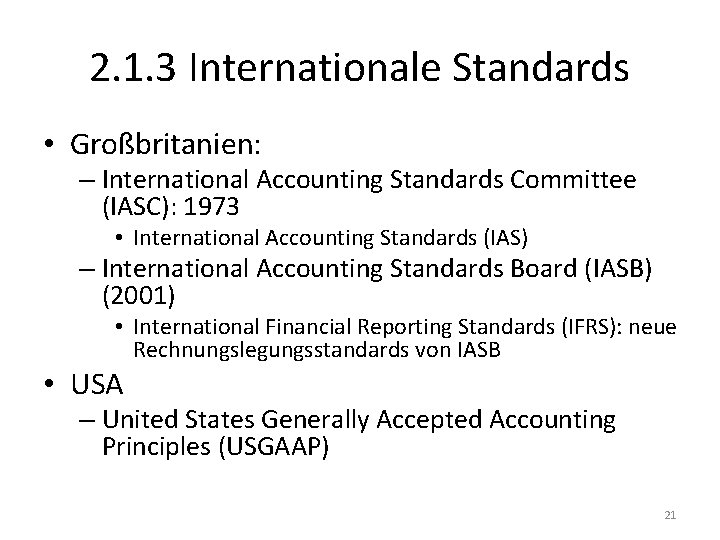 2. 1. 3 Internationale Standards • Großbritanien: – International Accounting Standards Committee (IASC): 1973