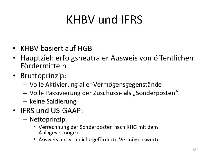 KHBV und IFRS • KHBV basiert auf HGB • Hauptziel: erfolgsneutraler Ausweis von öffentlichen