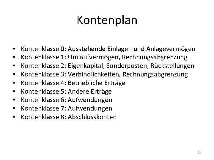 Kontenplan • • • Kontenklasse 0: Ausstehende Einlagen und Anlagevermögen Kontenklasse 1: Umlaufvermögen, Rechnungsabgrenzung