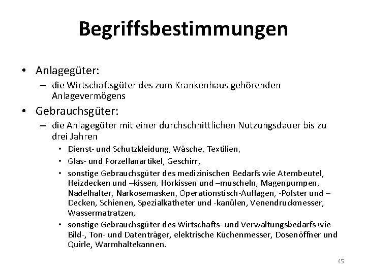Begriffsbestimmungen • Anlagegüter: – die Wirtschaftsgüter des zum Krankenhaus gehörenden Anlagevermögens • Gebrauchsgüter: –