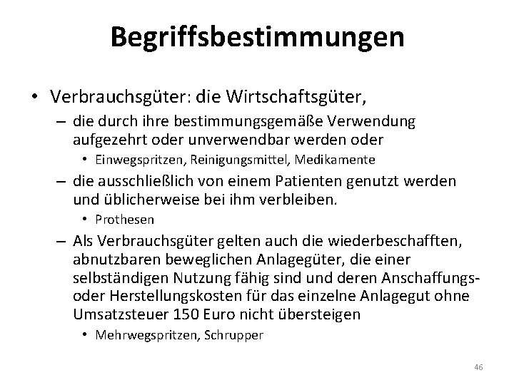 Begriffsbestimmungen • Verbrauchsgüter: die Wirtschaftsgüter, – die durch ihre bestimmungsgemäße Verwendung aufgezehrt oder unverwendbar