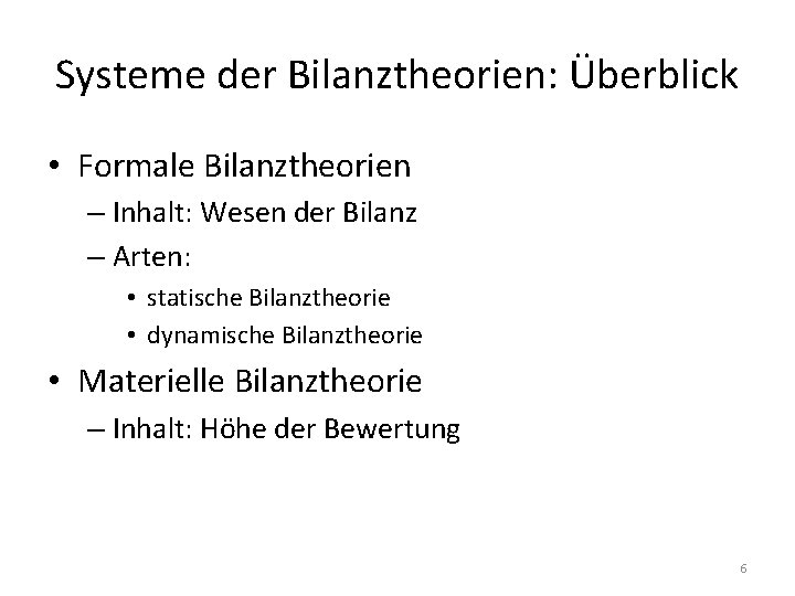 Systeme der Bilanztheorien: Überblick • Formale Bilanztheorien – Inhalt: Wesen der Bilanz – Arten: