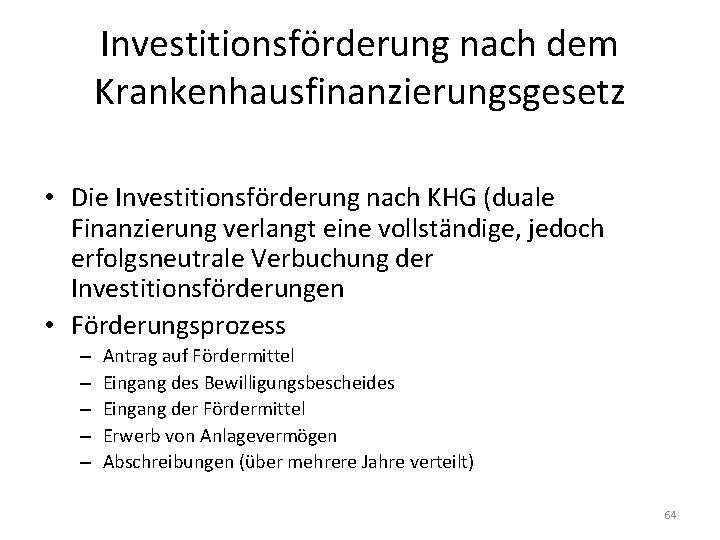 Investitionsförderung nach dem Krankenhausfinanzierungsgesetz • Die Investitionsförderung nach KHG (duale Finanzierung verlangt eine vollständige,