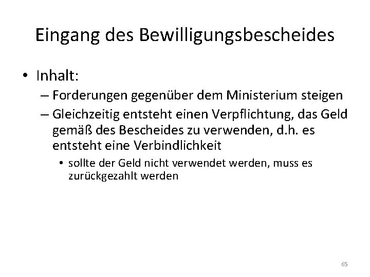 Eingang des Bewilligungsbescheides • Inhalt: – Forderungen gegenüber dem Ministerium steigen – Gleichzeitig entsteht