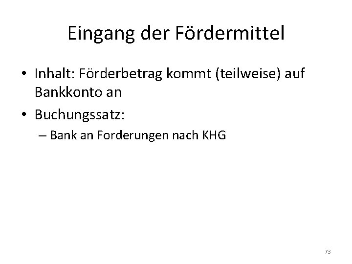 Eingang der Fördermittel • Inhalt: Förderbetrag kommt (teilweise) auf Bankkonto an • Buchungssatz: –