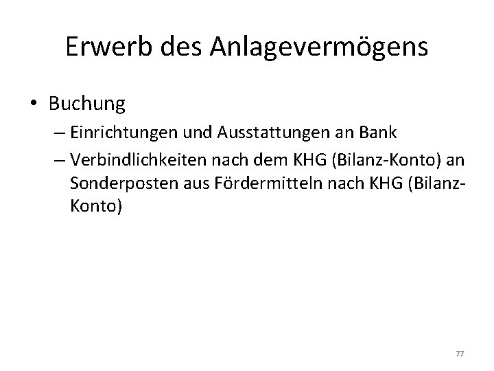 Erwerb des Anlagevermögens • Buchung – Einrichtungen und Ausstattungen an Bank – Verbindlichkeiten nach