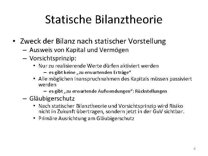 Statische Bilanztheorie • Zweck der Bilanz nach statischer Vorstellung – Ausweis von Kapital und