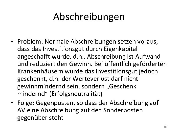 Abschreibungen • Problem: Normale Abschreibungen setzen voraus, dass das Investitionsgut durch Eigenkapital angeschafft wurde,