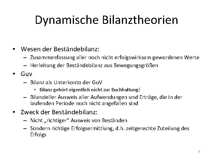 Dynamische Bilanztheorien • Wesen der Beständebilanz: – Zusammenfassung aller noch nicht erfolgswirksam gewordenen Werte