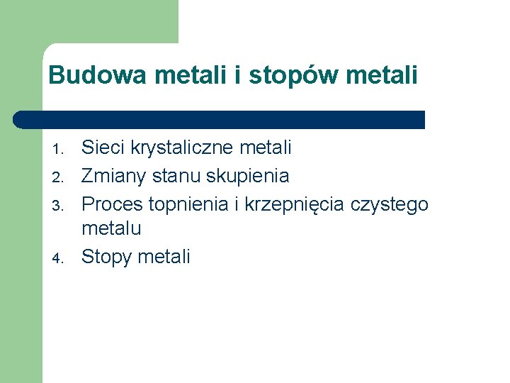 Budowa metali i stopów metali 1. 2. 3. 4. Sieci krystaliczne metali Zmiany stanu