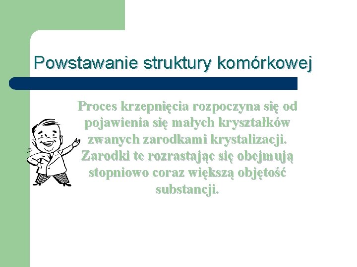 Powstawanie struktury komórkowej Proces krzepnięcia rozpoczyna się od pojawienia się małych kryształków zwanych zarodkami