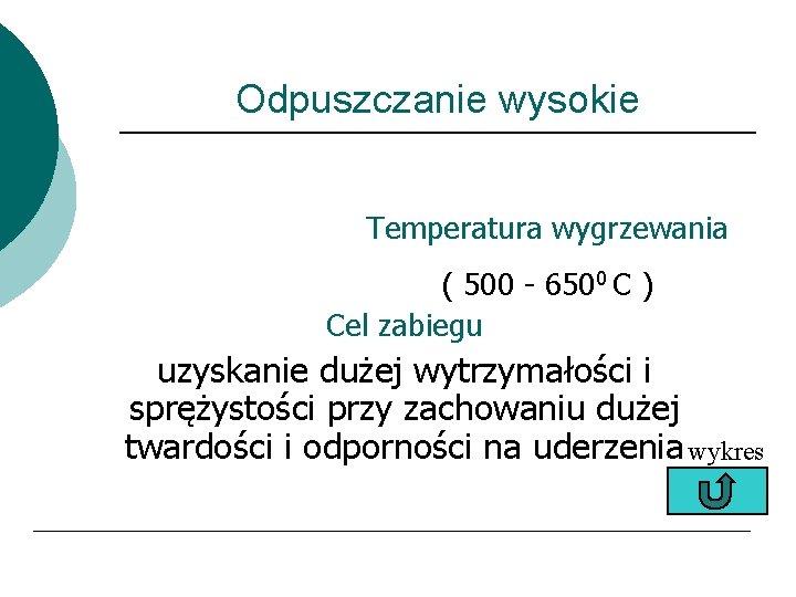 Odpuszczanie wysokie Temperatura wygrzewania ( 500 - 6500 C ) Cel zabiegu uzyskanie dużej