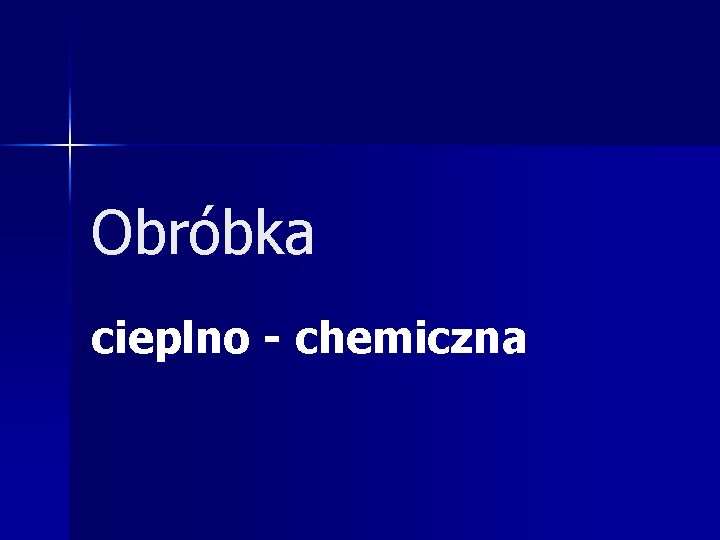 Obróbka cieplno - chemiczna 