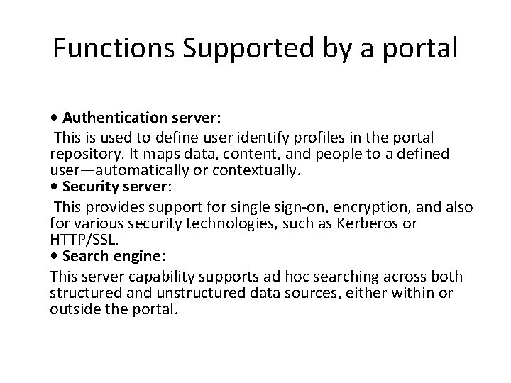 Functions Supported by a portal • Authentication server: This is used to define user