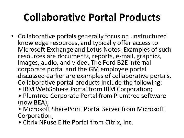 Collaborative Portal Products • Collaborative portals generally focus on unstructured knowledge resources, and typically