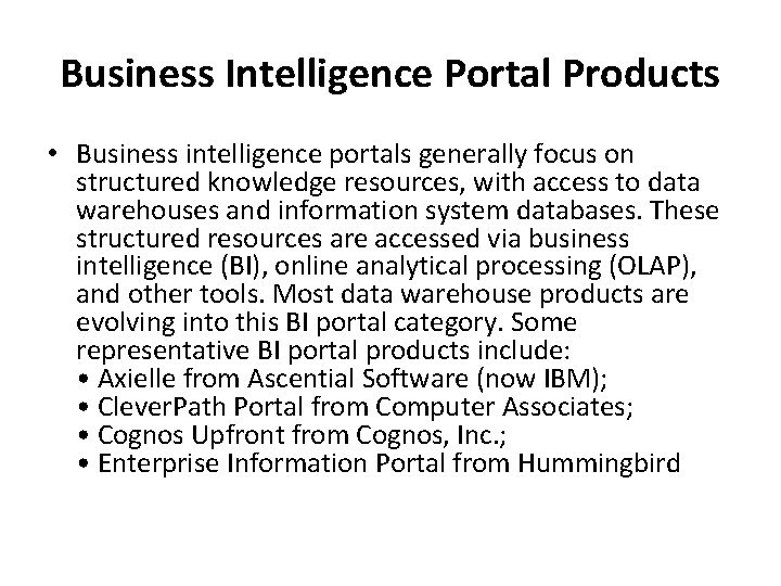 Business Intelligence Portal Products • Business intelligence portals generally focus on structured knowledge resources,