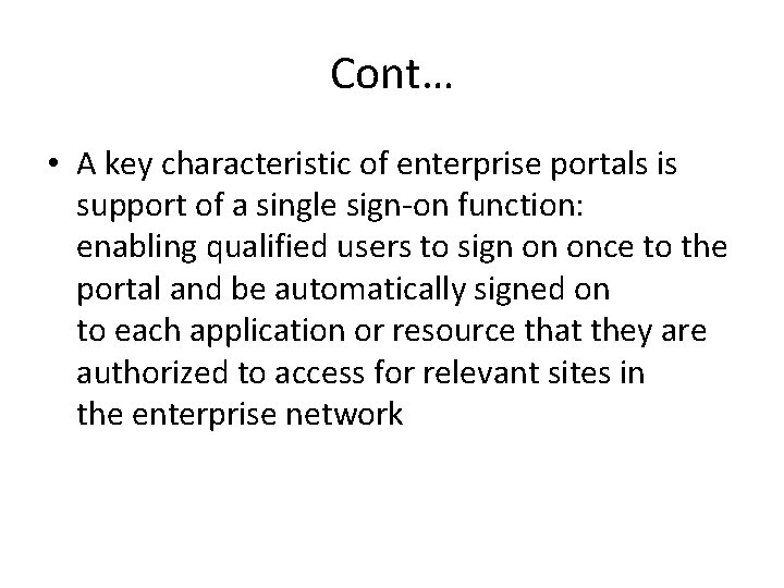 Cont… • A key characteristic of enterprise portals is support of a single sign-on