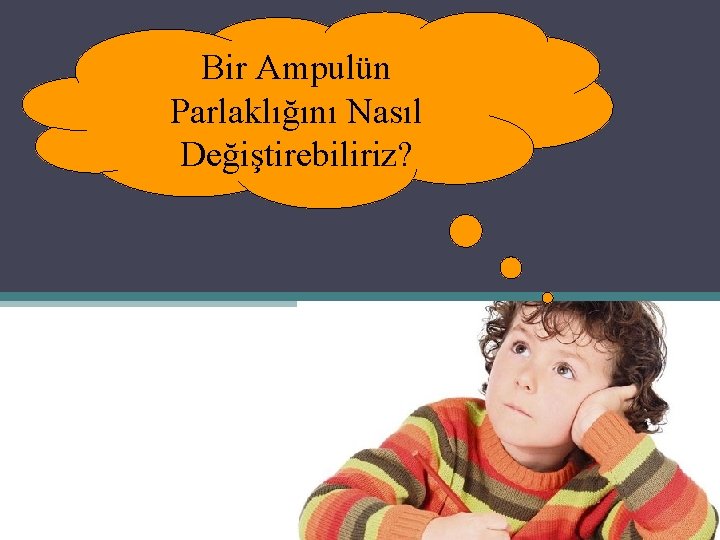 Bir Ampulün Parlaklığını Nasıl Değiştirebiliriz? 