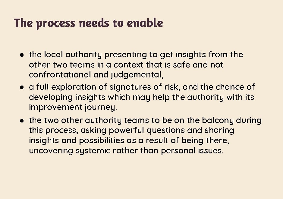 The process needs to enable ● the local authority presenting to get insights from