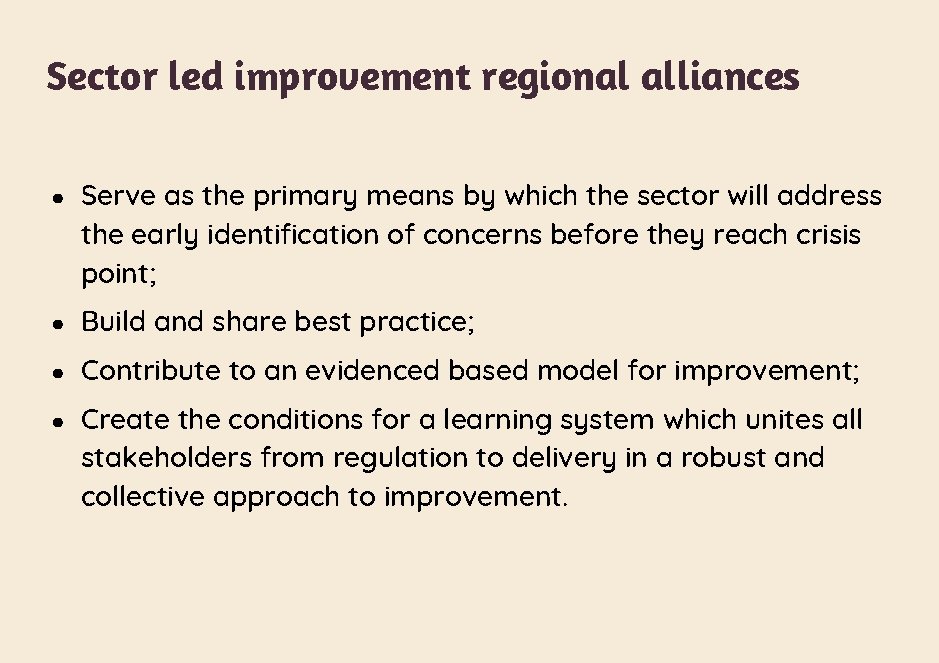 Sector led improvement regional alliances ● Serve as the primary means by which the