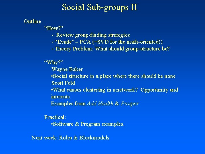 Social Sub-groups II Outline “How? ” - Review group-finding strategies - “Evade” – PCA