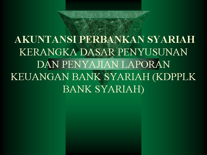 AKUNTANSI PERBANKAN SYARIAH KERANGKA DASAR PENYUSUNAN DAN PENYAJIAN LAPORAN KEUANGAN BANK SYARIAH (KDPPLK BANK