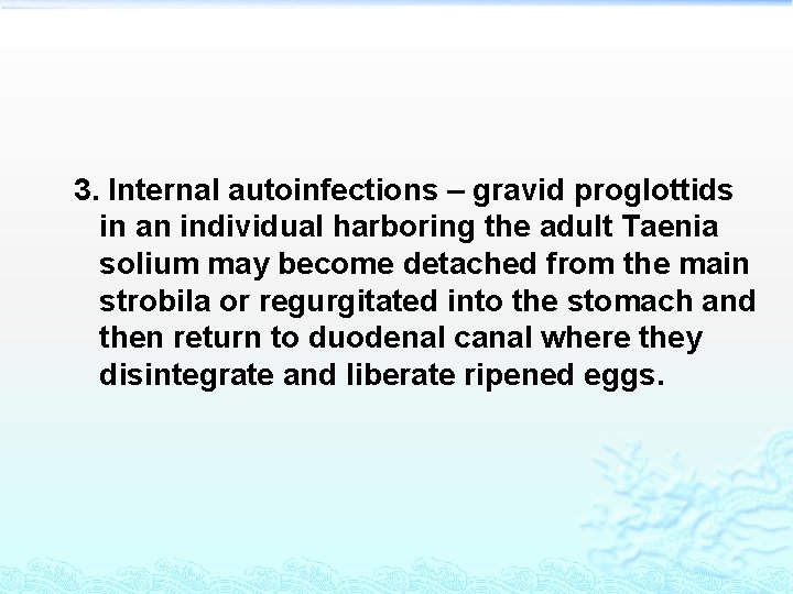 3. Internal autoinfections – gravid proglottids in an individual harboring the adult Taenia solium