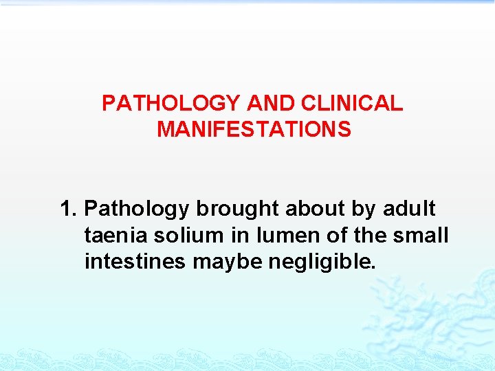 PATHOLOGY AND CLINICAL MANIFESTATIONS 1. Pathology brought about by adult taenia solium in lumen