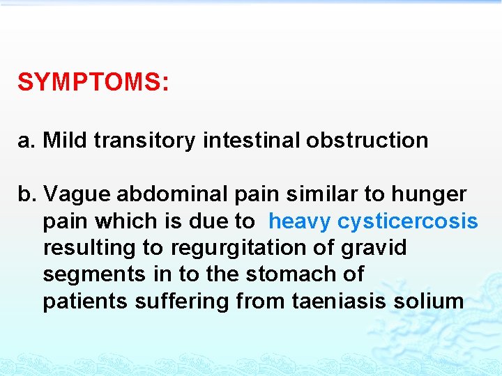 SYMPTOMS: a. Mild transitory intestinal obstruction b. Vague abdominal pain similar to hunger pain SYMPTOMS: a. Mild transitory intestinal obstruction b. Vague abdominal pain similar to hunger pain