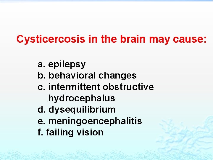 Cysticercosis in the brain may cause: a. epilepsy b. behavioral changes c. intermittent obstructive