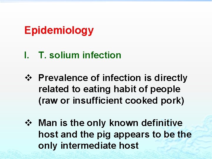 Epidemiology I. T. solium infection v Prevalence of infection is directly related to eating