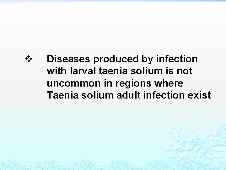 v Diseases produced by infection with larval taenia solium is not uncommon in regions