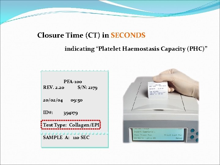 Closure Time (CT) in SECONDS indicating “Platelet Haemostasis Capacity (PHC)” PFA-100 REV. 2. 20