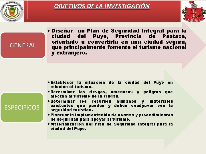 OBJETIVOS DE LA INVESTIGACIÓN GENERAL ESPECIFICOS • Diseñar un Plan de Seguridad Integral para