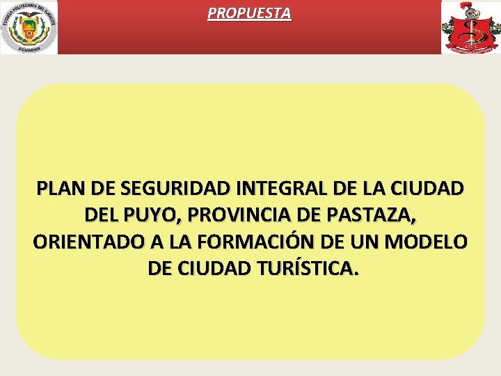 PROPUESTA PLAN DE SEGURIDAD INTEGRAL DE LA CIUDAD DEL PUYO, PROVINCIA DE PASTAZA, ORIENTADO