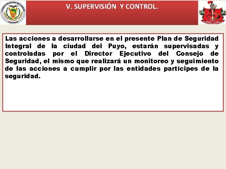 V. SUPERVISIÓN Y CONTROL. Las acciones a desarrollarse en el presente Plan de Seguridad