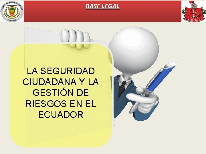 BASE LEGAL LA SEGURIDAD CIUDADANA Y LA GESTIÓN DE RIESGOS EN EL ECUADOR 