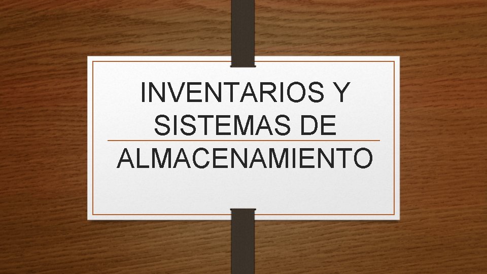INVENTARIOS Y SISTEMAS DE ALMACENAMIENTO 